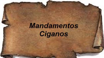 OS   12   MANDAMENTOS   CIGANOS !!!!!